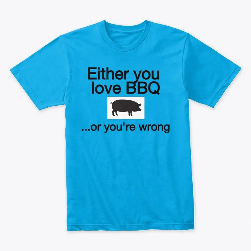 Either you Love BBQ...or you're wrong